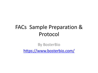 FACs Sample Preparation &
Protocol
By BosterBio
https://www.bosterbio.com/
 