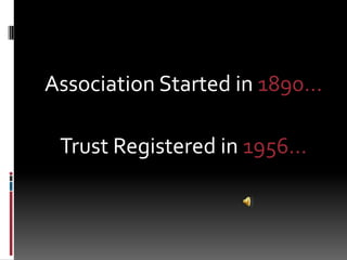Association Started in 1890… Trust Registered in 1956… 