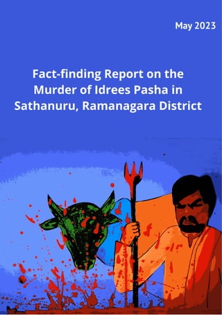 Fact-finding Report on the
Murder of Idrees Pasha in
Sathanuru, Ramanagara District
May 2023
 
