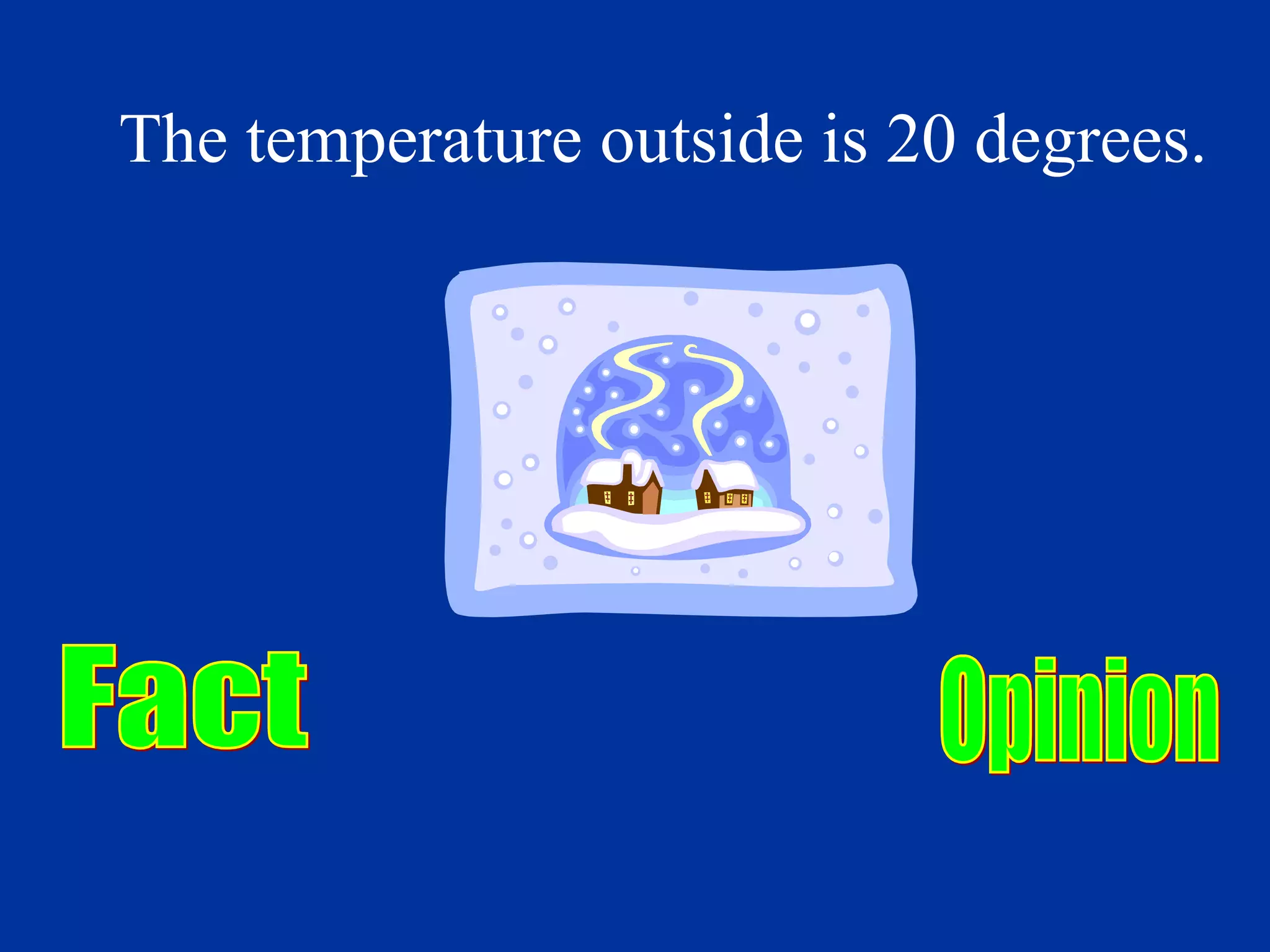 The temperature outside is 20 degrees.
 