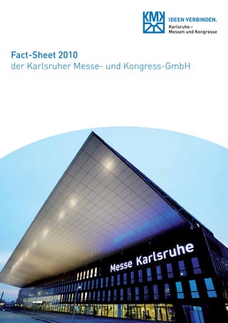 Fact-Sheet 2010
der Karlsruher Messe- und Kongress-GmbH
 