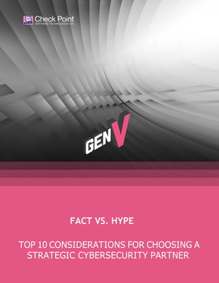 FACT VS. HYPE
TOP 10 CONSIDERATIONS FOR CHOOSING A
STRATEGIC CYBERSECURITY PARTNER
 