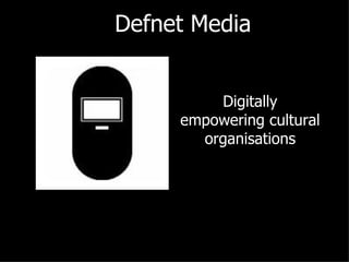 Defnet Media


         Digitally
     empowering cultural
       organisations
 