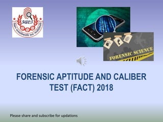 FORENSIC APTITUDE AND CALIBER
TEST (FACT) 2018
Please share and subscribe for updations
 