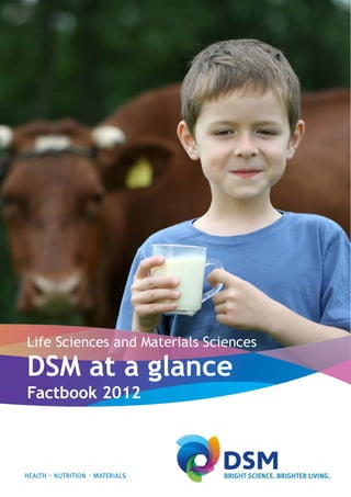 Life Sciences and Materials Sciences
DSM at a glance
Factbook 2012
 