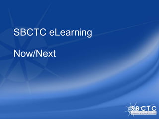 SBCTC eLearning
Now/Next
 