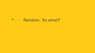 Random. So what?
“
 