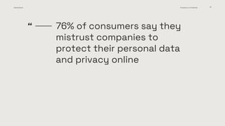 Media.Monks Proprietary & Confidential 86
Google research has shown that providing
a positive privacy experience increases...