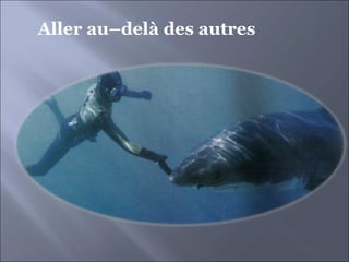 Aller au–delà des autres 