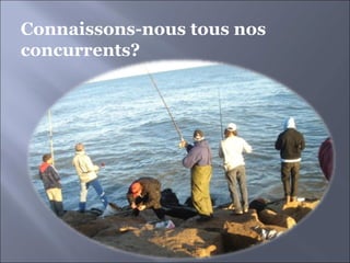 Connaissons-nous tous nos concurrents? 