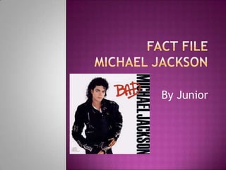 fact file Michael Jackson By Junior 