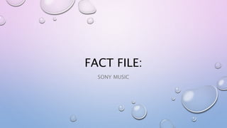 FACT FILE:
SONY MUSIC
 