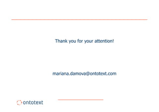 Thank you for your attention!




mariana.damova@ontotext.com
 