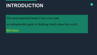 4
The most important books I have ever read,
an indispensable guide to thinking clearly about the world.
Bill Gates
INTRODUCTION
 
