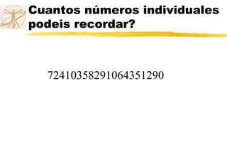 Cuantos números individuales
podeis recordar?
72410358291064351290
 