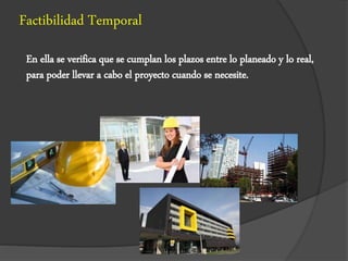 Factibilidad Temporal
En ella se verifica que se cumplan los plazos entre lo planeado y lo real,
para poder llevar a cabo el proyecto cuando se necesite.
 