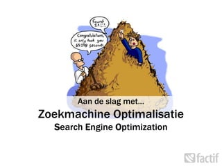 Aan de slag met…Zoekmachine OptimalisatieSearch Engine Optimization 