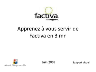 Apprenez à vous servir deFactiva en 3 mn Juin 2009 Support visuel 