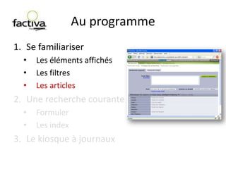 Se familiariser>Les éléments affichésIl faut distinguer : des éléments de « pilotage » (en jaune).