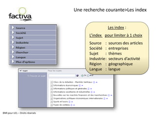 Se familiariser>Les filtres…/…Les critères de filtrage apparaissent en couleur bleue, en haut de la page et aussi dans le troisième volet à droite.Pour retirer le filtre, cliquer sur son nom, en haut de la page.BNR pour UCL – Droits réservés