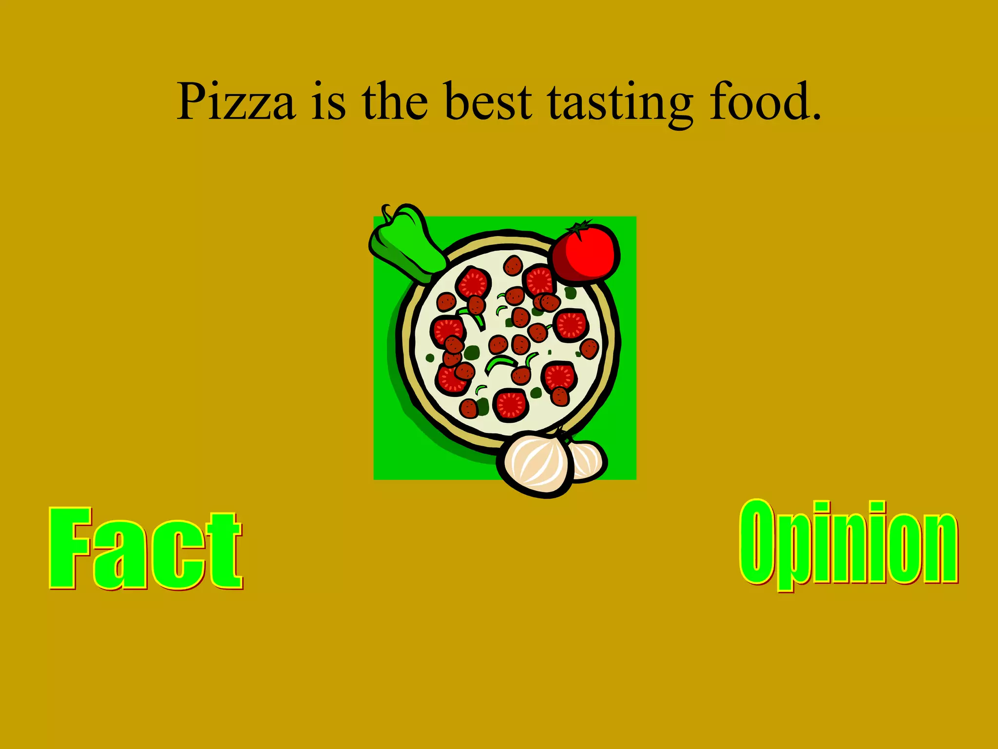 Pizza is the best tasting food.
 