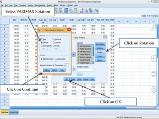 Click on Rotation
Click on Continue
Click on Rotation
Click on Continue
Click on OK
Select VARIMAX Rotation
 