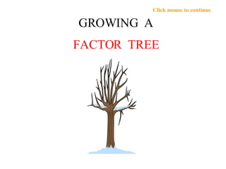GROWING  A FACTOR  TREE 