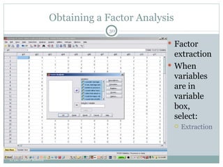Obtaining a Factor Analysis Factor extraction When variables are in variable box, select: Extraction © Dr. Maher Khelifa 