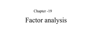 Chapter -19
Factor analysis
 