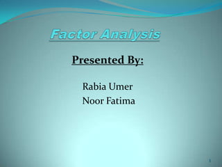 Presented By:
Rabia Umer
Noor Fatima
1
 
