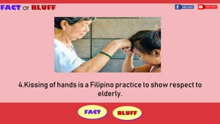 4.Kissing of hands is a Filipino practice to show respect to
elderly.
 
