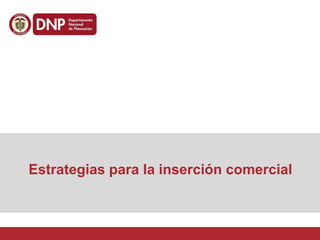 Estrategias para la inserción comercial
 