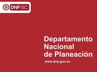 Departamento
Nacional
de Planeación
www.dnp.gov.co
 