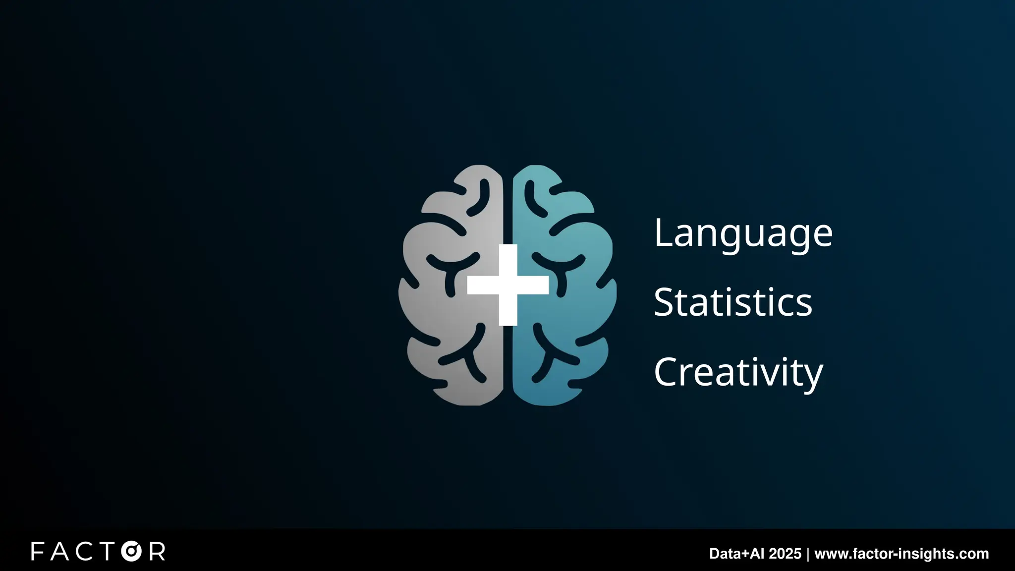 Data+AI 2025 | www.factor-insights.com
Language
Statistics
Creativity
 