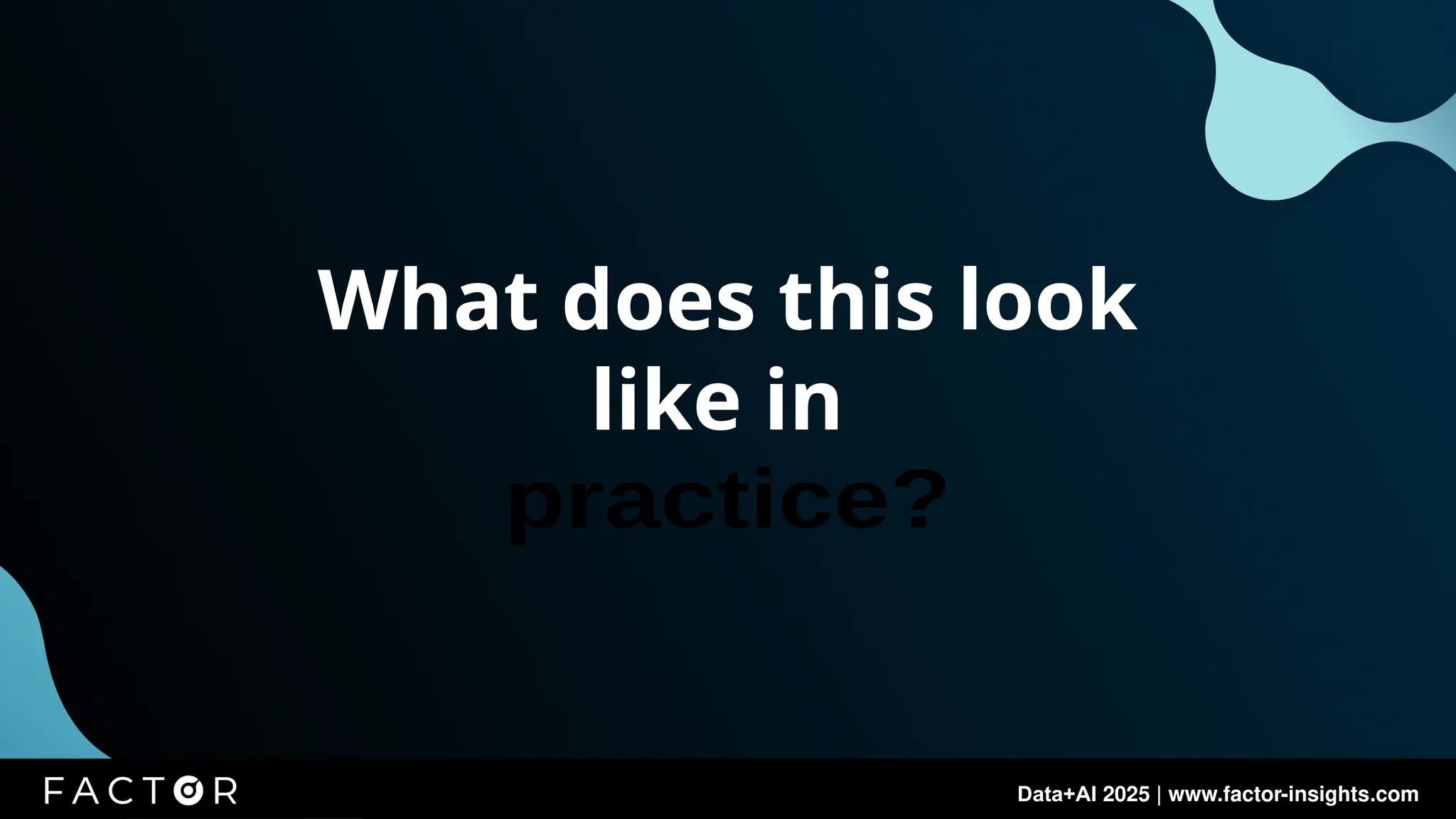 Data+AI 2025 | www.factor-insights.com
Data+AI 2025 | www.factor-insights.com
What does this look
like in
30
 