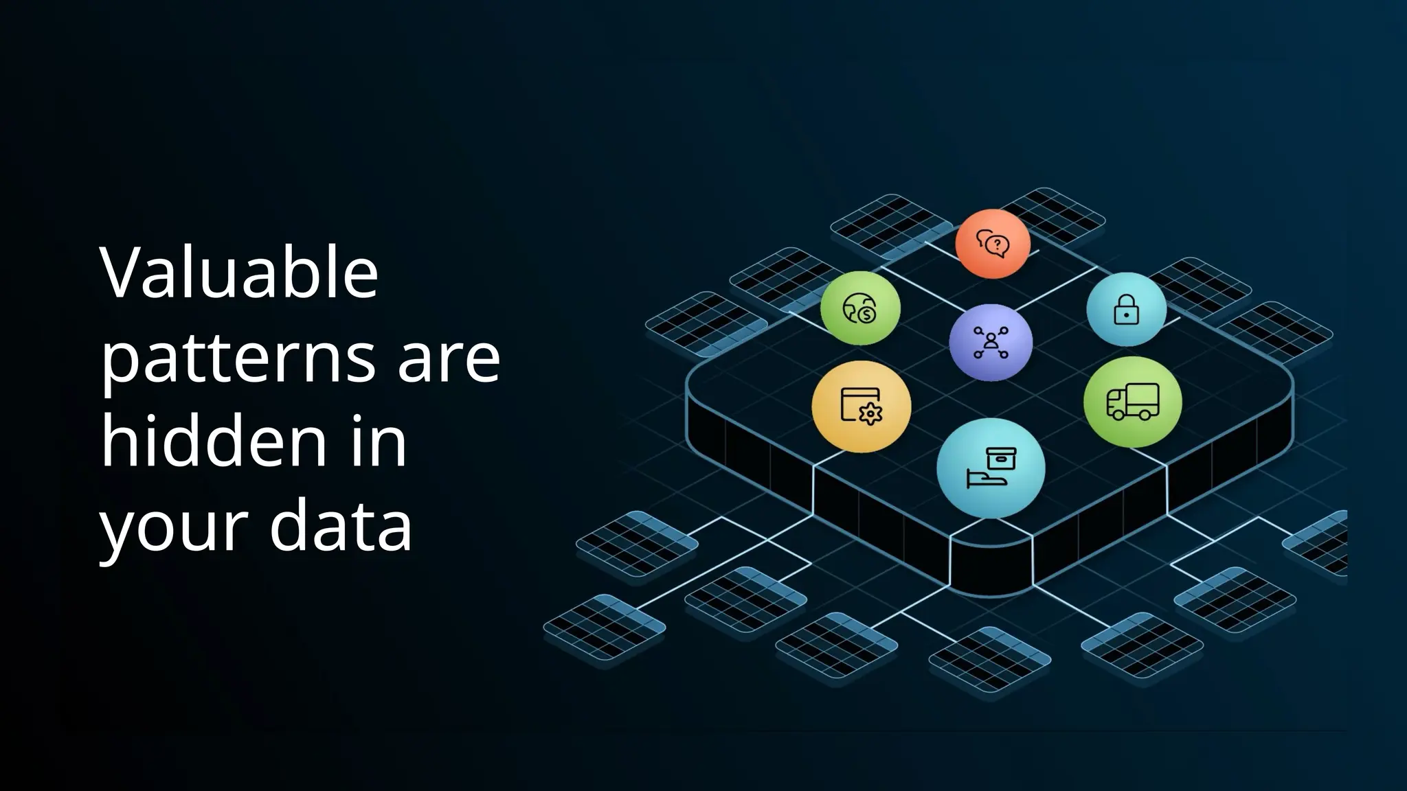 Valuable
patterns are
hidden in
your data
 