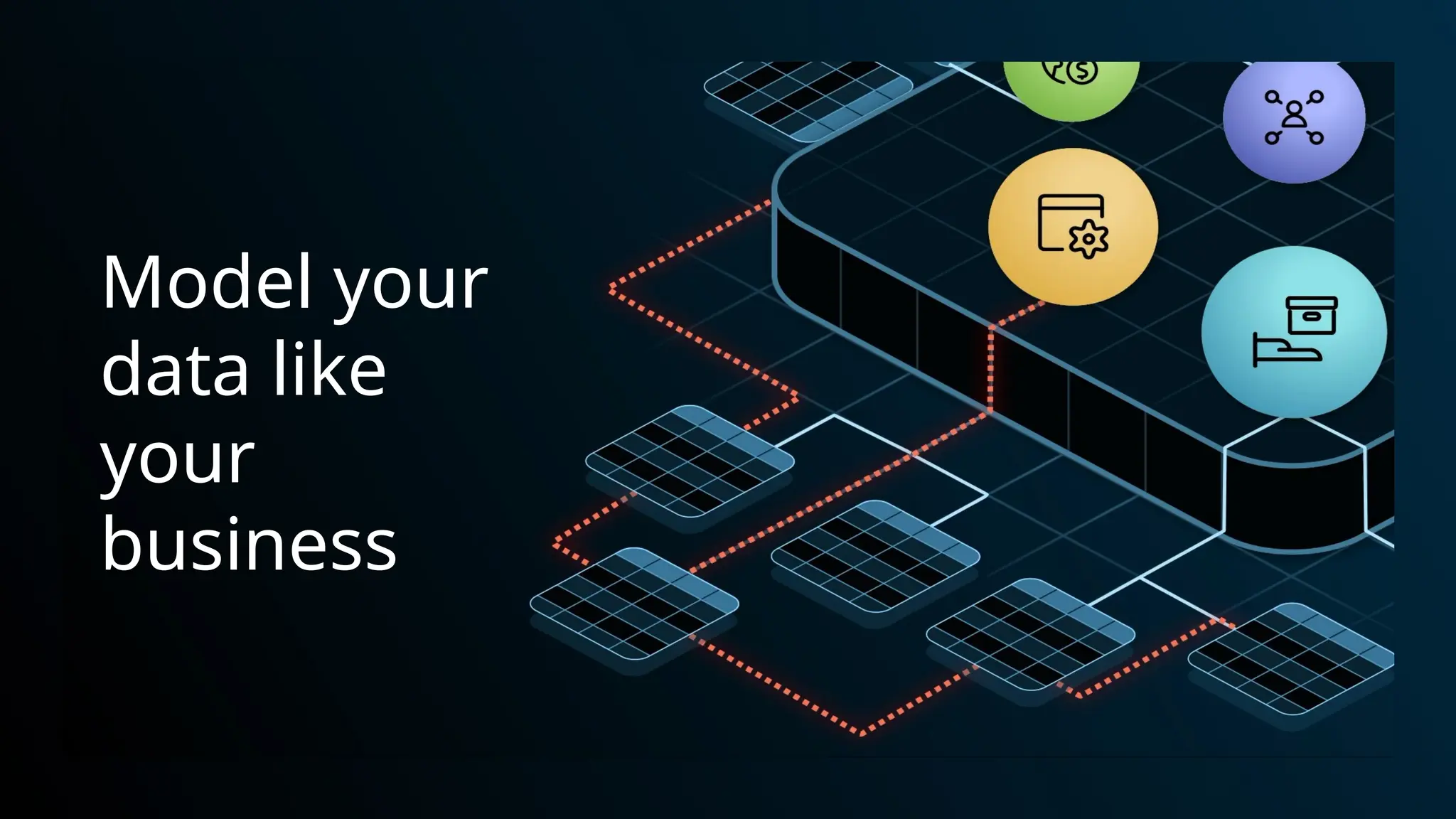 Model your
data like
your
business
 