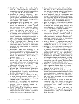 76 Revista Ecuatoriana de Neurología / Vol. 21, Nº 1-3, 2012
38.	 Kim DH, Payne ME, Levy RM, MacFall JR, Ste-
ffens DC. APOE genotype and hippocampal vo-
lume change in geriatric depression. Biological psy-
chiatry. 2002;51(5):426-9. Epub 2002/03/21.
39.	 Franceschi M, Airaghi L, Gramigna C, Truci
G, Manfredi MG, Canal N, et al. ACTH and cor-
tisol secretion in patients with Alzheimer’s disease.
Journal of neurology, neurosurgery, and psychiatry.
1991;54(9):836-7. Epub 1991/09/01.
40.	 Swanwick GR, Kirby M, Bruce I, Buggy F, Coen
RF, Coakley D, et al. Hypothalamic-pituitary-
adrenal axis dysfunction in Alzheimer’s disease:
lack of association between longitudinal and cross-
sectional findings. The American journal of psy-
chiatry. 1998;155(2):286-9. Epub 1998/02/17.
41.	 Hartmann A, Veldhuis JD, Deuschle M, Standhardt
H, Heuser I. Twenty-four hour cortisol release pro-
files in patients with Alzheimer’s and Parkinson’s
disease compared to normal controls: ultradian se-
cretory pulsatility and diurnal variation. Neurobio-
logy of aging. 1997;18(3):285-9. Epub 1997/05/01.
42.	 Behl C, Lezoualc’h F, Trapp T, Widmann M, Sku-
tella T, Holsboer F. Glucocorticoids enhance oxi-
dative stress-induced cell death in hippocampal
neurons in vitro. Endocrinology. 1997;138(1):101-6.
Epub 1997/01/01.
43.	 Rissman RA, Lee KF, Vale W, Sawchenko PE. Cor-
ticotropin-releasing factor receptors differentially
regulate stress-induced tau phosphorylation. The
Journal of neuroscience : the official journal of the
Society for Neuroscience. 2007;27(24):6552-62.
Epub 2007/06/15.
44.	 Maccioni RB, Otth C, Concha, II, Munoz JP. The
protein kinase Cdk5. Structural aspects, roles in
neurogenesis and involvement in Alzheimer’s patho-
logy. European journal of biochemistry / FEBS.
2001;268(6):1518-27. Epub 2001/03/15.
45.	 Rojo LE, Fernandez JA, Maccioni AA, Jimenez JM,
Maccioni RB. Neuroinflammation: implications
for the pathogenesis and molecular diagnosis of
Alzheimer’s disease. Archives of medical research.
2008;39(1):1-16. Epub 2007/12/11.
46.	 Liu YF, Bertram K, Perides G, McEwen BS, Wang
D. Stress induces activation of stress-activated ki-
nases in the mouse brain. Journal of neurochemistry.
2004;89(4):1034-43. Epub 2004/05/14.
47.	 Rissman RA. Stress-induced tau phosphoryla-
tion: functional neuroplasticity or neuronal vul-
nerability? Journal of Alzheimer’s disease : JAD.
2009;18(2):453-7. Epub 2009/07/09.
48.	 Herbert J, Goodyer IM, Grossman AB, Hastings
MH, de Kloet ER, Lightman SL, et al. Do corticos-
teroids damage the brain? Journal of neuroendocri-
nology. 2006;18(6):393-411. Epub 2006/05/11.
49.	 Catania C, Sotiropoulos I, Silva R, Onofri C, Breen
KC, Sousa N, et al. The amyloidogenic potential
and behavioral correlates of stress. Molecular psy-
chiatry. 2009;14(1):95-105. Epub 2007/10/04.
50.	 Dong H, Goico B, Martin M, Csernansky CA, Bert-
chume A, Csernansky JG. Modulation of hippocampal
cell proliferation, memory, and amyloid plaque deposi-
tion in APPsw (Tg2576) mutant mice by isolation stress.
Neuroscience. 2004;127(3):601-9. Epub 2004/07/31.
51.	 Dong H, Yuede CM, Yoo HS, Martin MV, Deal C,
Mace AG, et al. Corticosterone and related receptor
expression are associated with increased beta-
amyloid plaques in isolated Tg2576 mice. Neuros-
cience. 2008;155(1):154-63. Epub 2008/06/24.
52.	 Wei Q, Hebda-Bauer EK, Pletsch A, Luo J, Ho-
versten MT, Osetek AJ, et al. Overexpressing the
glucocorticoid receptor in forebrain causes an
aging-like neuroendocrine phenotype and mild cog-
nitive dysfunction. The Journal of neuroscience :
the official journal of the Society for Neuroscience.
2007;27(33):8836-44. Epub 2007/08/19.
53.	 Cook SC, Wellman CL. Chronic stress alters dendritic
morphology in rat medial prefrontal cortex. Journal of
neurobiology. 2004;60(2):236-48. Epub 2004/07/22.
54.	 Lindauer RJ, Olff M, van Meijel EP, Carlier IV, Ger-
sons BP. Cortisol, learning, memory, and attention
in relation to smaller hippocampal volume in police
officers with posttraumatic stress disorder. Biolo-
gical psychiatry. 2006;59(2):171-7. Epub 2005/09/13.
55.	 Beck SG, Choi KC, List TJ, Okuhara DY, Birnsteil S.
Corticosterone alters 5-HT1A receptor-mediated hy-
perpolarization in area CA1 hippocampal pyramidal
neurons. Neuropsychopharmacology : official publi-
cation of the American College of Neuropsychophar-
macology. 1996;14(1):27-33. Epub 1996/01/01.
56.	 Myhrer T. Adverse psychological impact, glutama-
tergic dysfunction, and risk factors for Alzheimer’s
disease. Neuroscience and biobehavioral reviews.
1998;23(1):131-9. Epub 1998/12/23.
57.	 Igloi K, Doeller CF, Berthoz A, Rondi-Reig L, Bur-
gess N. Lateralized human hippocampal activity pre-
dicts navigation based on sequence or place memory.
Proceedings of the National Academy of Sciences of
the United States of America. 2010;107(32):14466-
71. Epub 2010/07/28.
58.	 Sayer R, Robertson D, Balfour DJ, Breen KC,
Stewart CA. The effect of stress on the expres-
sion of the amyloid precursor protein in rat brain.
Neuroscience letters. 2008;431(3):197-200. Epub
2008/01/08.
59.	 Yan SD, Chen X, Fu J, Chen M, Zhu H, Roher A, et
al. RAGE and amyloid-beta peptide neurotoxicity in
Alzheimer’s disease. Nature. 1996;382(6593):685-91.
Epub 1996/08/22.
 
