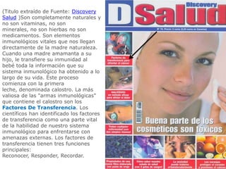 EMPRESARIOS4Life Research USA BENEFICIOS:Factores de Transferenciaparaafrontar el CANCEREMPRESARIOS4Life Research USA La respuesta al cáncer está probablemente en el propio sistema inmune, entrenado desde hace millones de años para afrontar cualquier enfermedad. Una capacidad que se transmite a través de los denominados factores de transferencia presentes en el calostro de la leche materna y que son los que permiten al recién nacido afrontar un entorno adverso precisamente cuando es más débil. Pues bien, dos corrientes científicas están trabajando con ellos como herramienta en el tratamiento del cáncer y otras patologías. La más consolidada científicamente es la que los obtiene de los glóbulos blancos de la sangre y cuenta ya con experiencia clínica positiva en pacientes de cáncer. A ella se une la prometedora investigación de ciertos laboratorios nutricionales que apuestan por obtener los factores de transferencia del calostro de la leche de vaca.