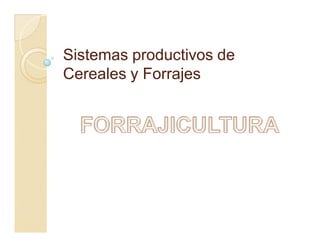Sistemas productivos de
Cereales y Forrajes
 