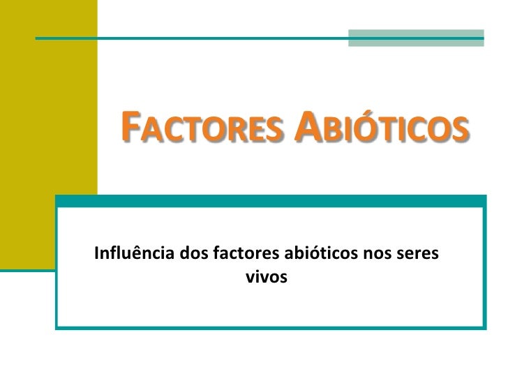 Factores Abióticos<br />Influência dos factores abióticos nos seres vivos<br />