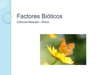 Factores Bióticos Ciências Naturais – 8ºano 