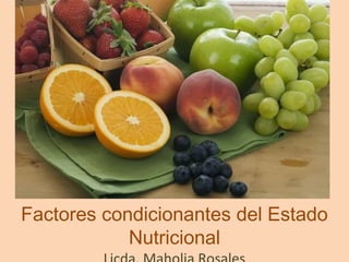 Factores condicionantes del Estado
Nutricional
 
