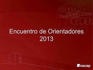 Encuentro de Orientadores
2013

 