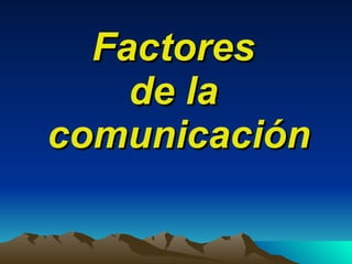 Factores  de la  comunicación 