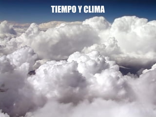 TIEMPO Y CLIMA
 