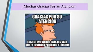 !Muchas Gracias Por Su Atención!
 