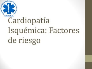 Cardiopatía Isquémica: Factores de riesgo 