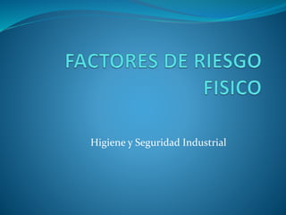 Higiene y Seguridad Industrial
 