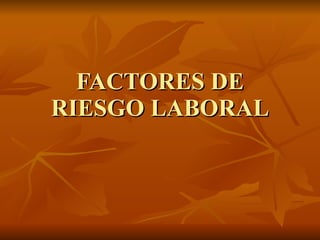 FACTORES DE RIESGO LABORAL 